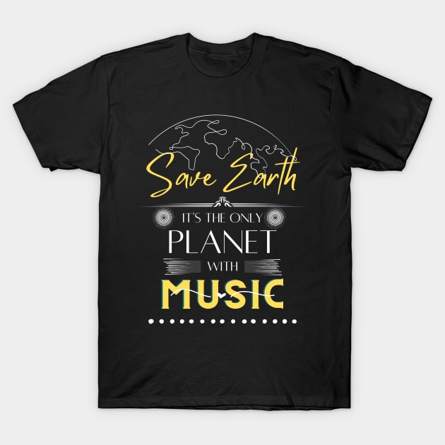 Men Women Music Lovers Tee Save Earth, It's the Only Planet with Music T-Shirt by Kibria1991